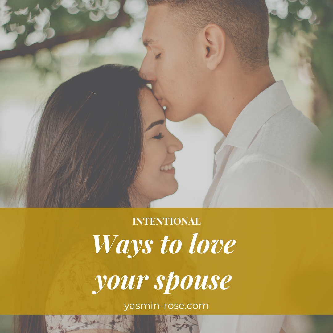 Intentional Ways To Love Your Spouse Yasmin Rose 